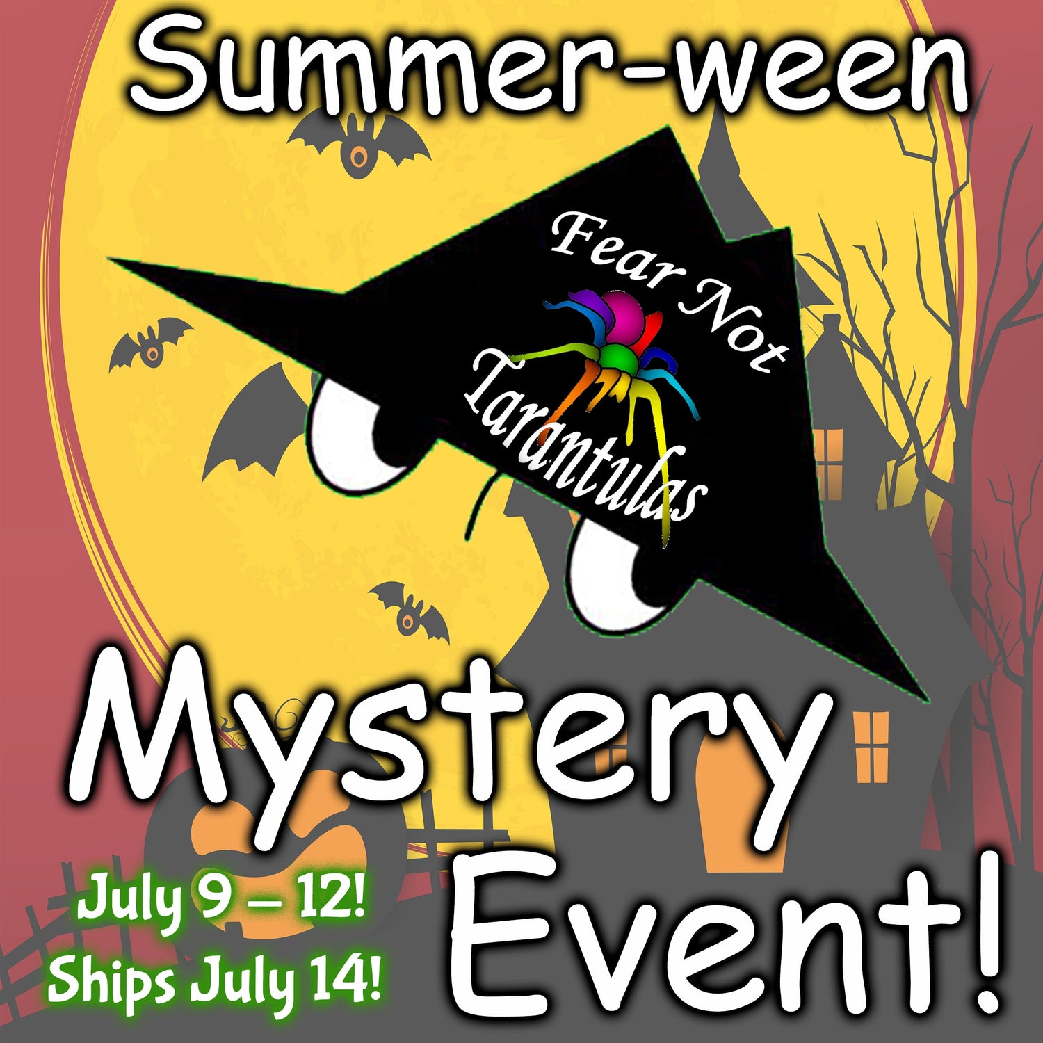 Mystery  Event! July 9 - 12!  SUMMER-WEEN!