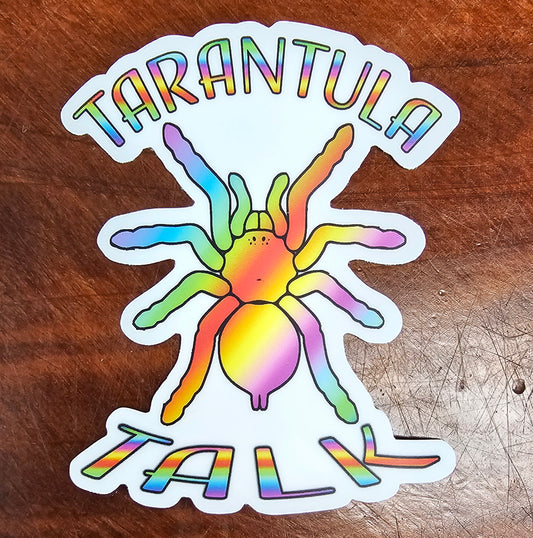 Sticker ⭐ TARANTULA TALK  Tie Dye / Rainbow 🌈  About 3" x 3" FREE for orders $50.00 and over. (after discounts and does not include shipping) One freebie per shipment.